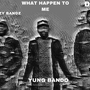 What Happen To Me (feat. Famous Deezy & Yung Bando) [Explicit]