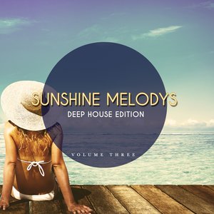 Sunshine Melodys - Deep House Edition, Vol. 3 (Amazing Selection Of Modern House Music)