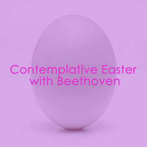 Contemplative Easter With Beethoven