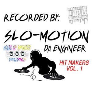 RECORDED BY: SLO-MOTION DA ENGINEER HIT MAKERS VOL. 1 (Explicit)