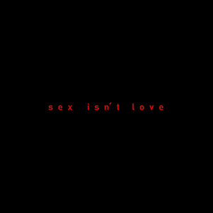 Sex Isn´t Love