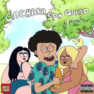 CACHAPA CON QUESO! (Explicit)