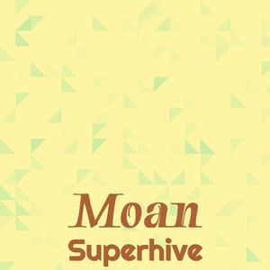 Moan Superhive