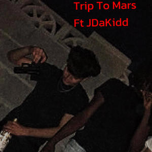 Trip To Mars (feat. JDaKidd) [Explicit]