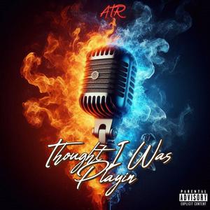 Thought I Was Playin (Explicit)