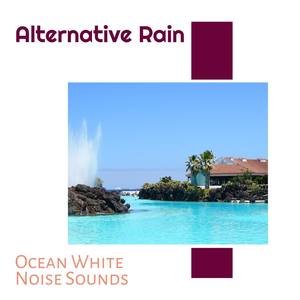 Alternative Rain - Ocean White Noise Sounds