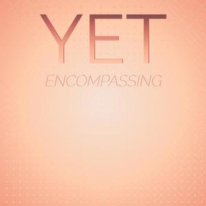 Yet Encompassing