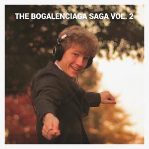 THE BOGALENCIAGA SAGA VOL. 2