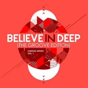 Believe In Deep (The Groove Edition) , Vol. 1