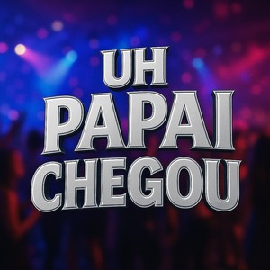 UH PAPAI CHEGOU (Explicit)