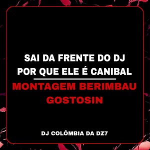 SAI DA FRENTE DO DJ POR QUE ELE É CANIBAL - MONTAGEM BERIMBAU GOSTOSIN (Explicit)