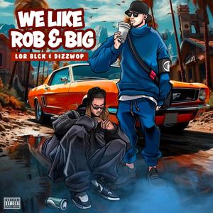 We Like Rob & Big (Explicit)