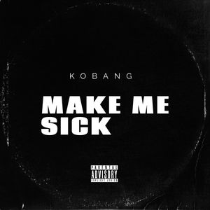 MAKE ME SICK (Explicit)