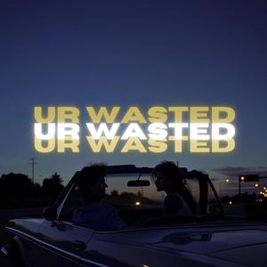 Ur Wasted (Explicit)