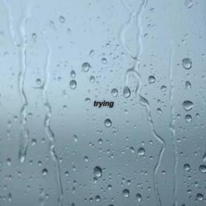 trying