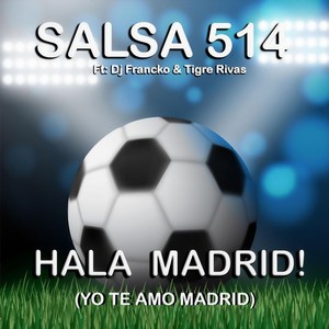 Hala Madrid! (Yo Te Amo Madrid) [feat. DJ Francko & Tigre Rivas]