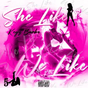 She Like We Like (Explicit)