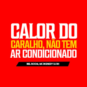 Calor do Caralho Nao Tem Ar Condicionado (Explicit)