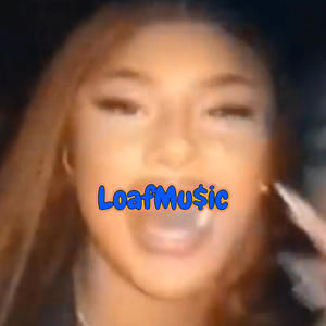 LoafMu$ic (Explicit)