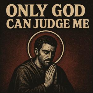 Only God Can Judge Me (Explicit)