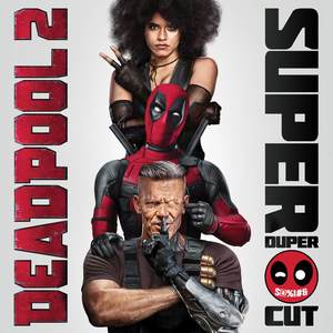 Deadpool 2 (Original Motion Picture Soundtrack) [Deluxe - Super Duper Cut] [Explicit] (死侍2：我爱我家 电影原声带)