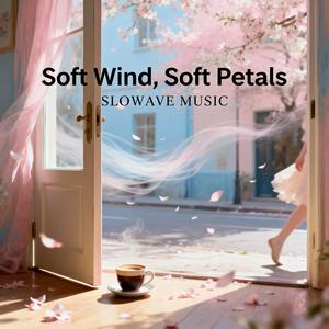 Soft Wind, Soft Petals封面