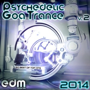 Psychedelic Goa Trance 2014, Vol. 2 - 60 Best of Top Hits