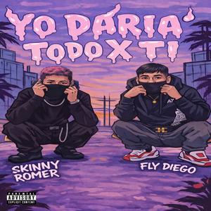 Yo Daria Todo X Ti (feat. Fly Diego) (Explicit)