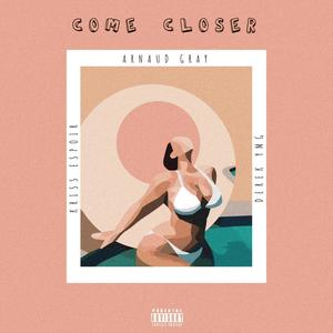 Come Closer (feat. Kriss Espoir & Derek YMG) [Explicit]