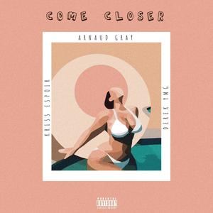 Come Closer(feat. Kriss Espoir & Derek YMG) (Explicit)