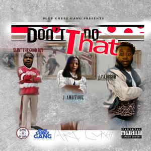 Don't Do That (feat. Saint the Good Boy & J Ambitiouz) [Explicit]