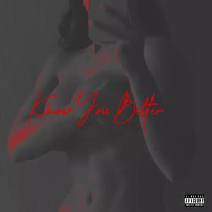 Knøw You Better (Explicit)