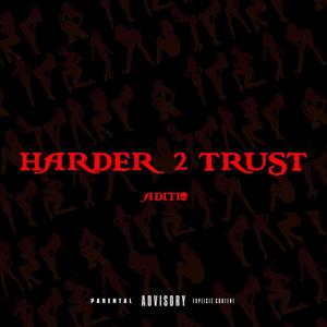 Harder 2 Trust (Explicit)