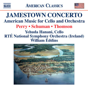 Perry, W.: Jamestown Concerto / Schuman, W.: A Song of Orpheus / Thomson, V.: Cello Concerto (Hanani)