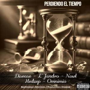 Perdiendo El Tiempo (feat. L'Jandro, Nowl, Hedzep & Omnimio) (Explicit)