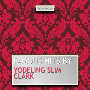 Famous Hits By Yodeling Slim Clark