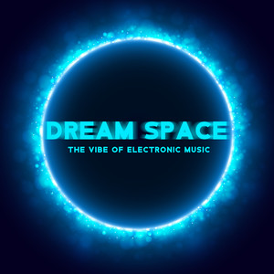 Dream Space: the Vibe of Electronic Music