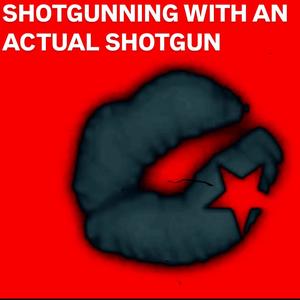 SHOTGUNNING WITH AN ACTUAL SHOTGUN
