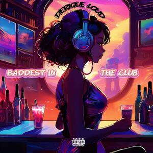 Baddest In The Club (Explicit)
