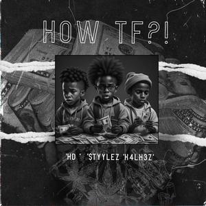 How Tf (feat. HD & K4L H3Z) [Explicit]