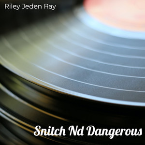 Snitch Nd Dangerous (Explicit)