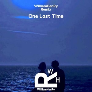 One Last Time(WilliamHenRy Remix)