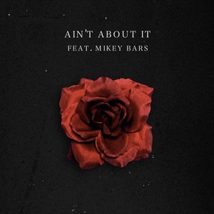 Ain't About It (feat. Mikey Bars) (Explicit)