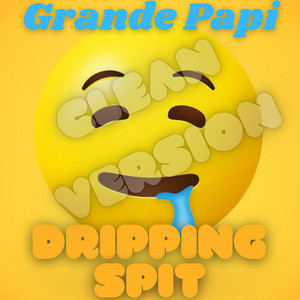 Dripping Spit (Clean Version)