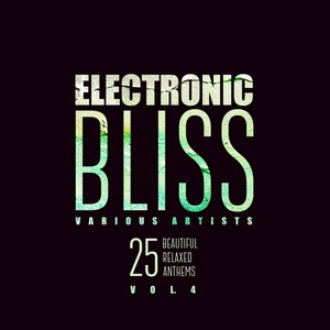 Electronic Bliss (25 Beautiful Relaxed Anthems), Vol. 4