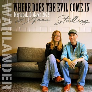 Where Does the Evil Come In (Mariupol 16 March 2022)