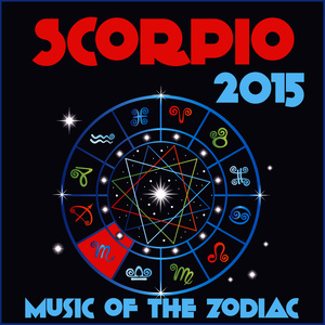 Scorpio 2015: Music of the Zodiac Featuring Astrology Songs for Meditation and Visualization for Your Horoscope Sign