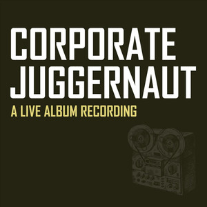 Corporate Juggernaut: A Live Album Recording (Explicit)