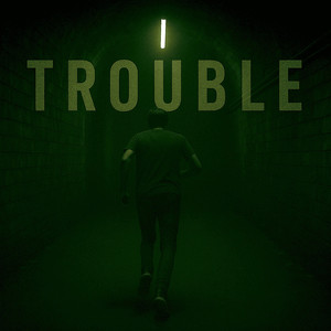 TROUBLE