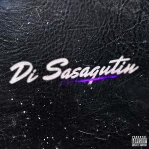 Di Sasagutin (Explicit)